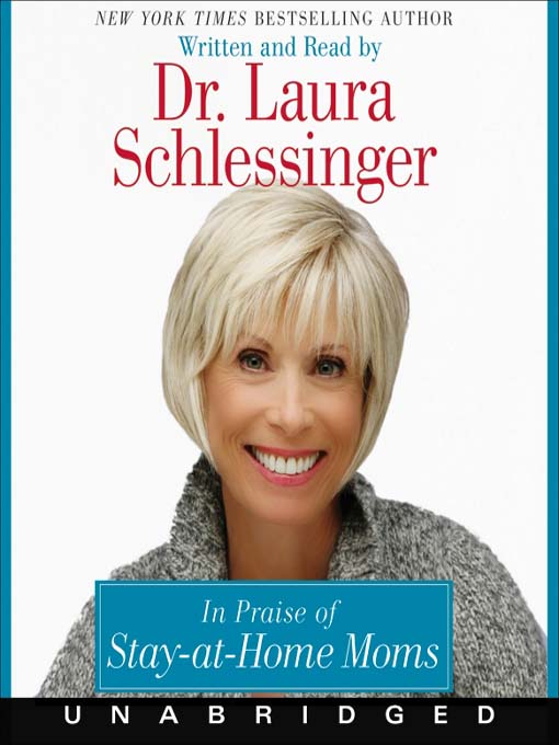Title details for In Praise of Stay-at-Home Moms by Dr. Laura Schlessinger - Available